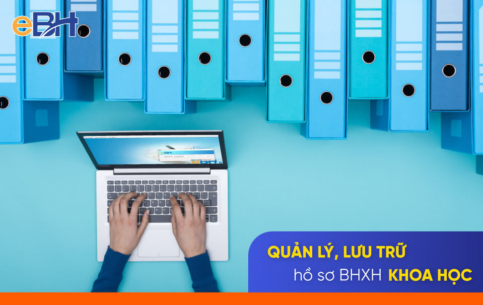 Quản lý, lưu trữ hồ sơ BHXH thông minh mang đến nhiều lợi ích bền vững cho doanh nghiệp